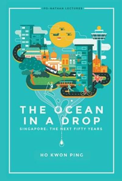 Cover for Ho, Kwon Ping (S'pore Management Univ, S'pore) · Ocean In A Drop, The - Singapore: The Next Fifty Years - Ips-nathan Lecture Series (Pocketbok) (2016)