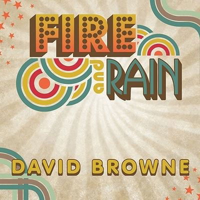 Fire and Rain - David Browne - Muzyka - TANTOR AUDIO - 9798200090181 - 19 lipca 2011