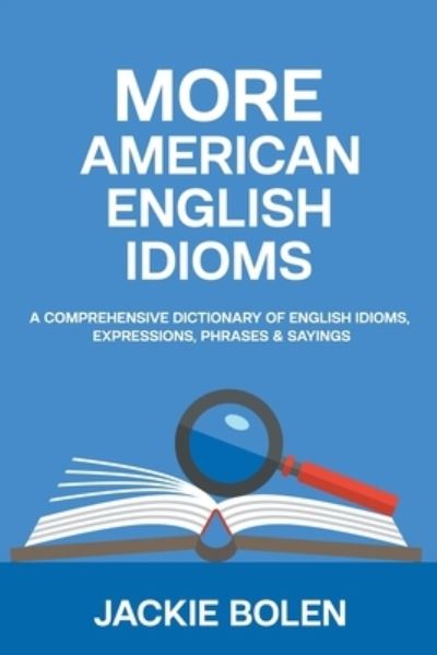 Cover for Jackie Bolen · More American English Idioms: A Comprehensive Dictionary of English Idioms, Expressions, Phrases &amp; Sayings (Paperback Book) (2021)