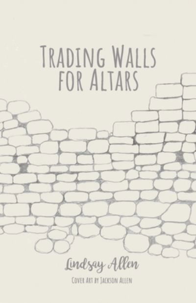 Lindsay Allen · Trading Walls for Altars (Paperback Book) (2022)