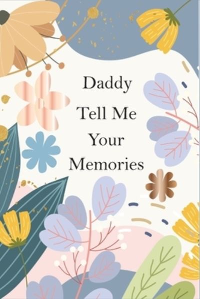 Cover for Katzi Publishing · Daddy, Tell Me Your Memories: A Father's Guided Life Story Journal To Fill In And Give Back (Paperback Book) (2021)