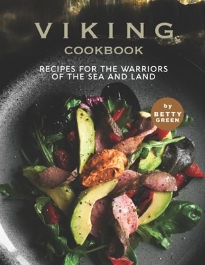 Cover for Betty Green · Viking Cookbook: Recipes For the Warriors of The Sea and Land (Paperback Bog) (2021)