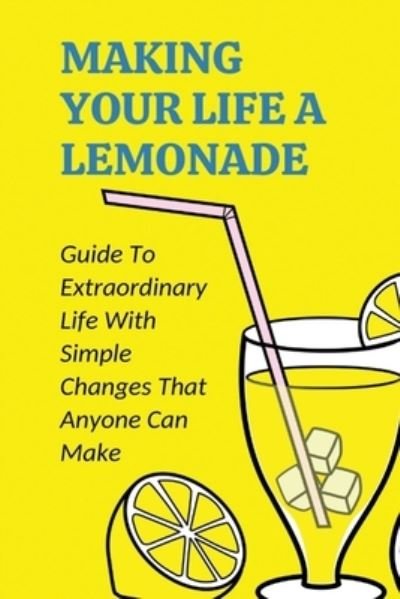 Making Your Life A Lemonade - Hai Troop - Books - Independently Published - 9798532849181 - July 6, 2021