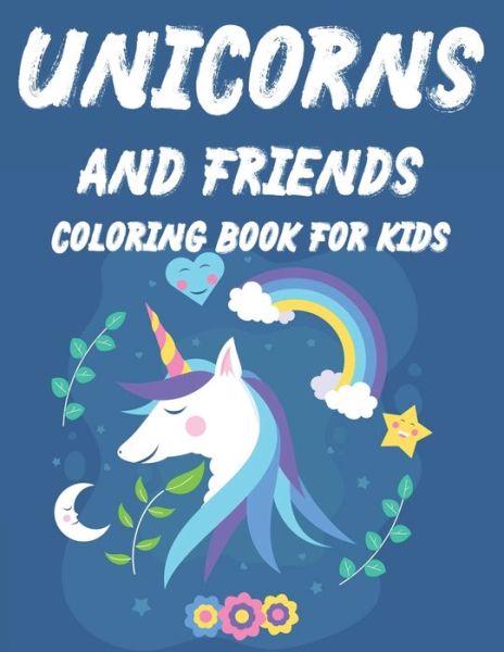 Cover for Una Korne · Unicorn And Friends Coloring Book For Kids (Paperback Book) (2020)