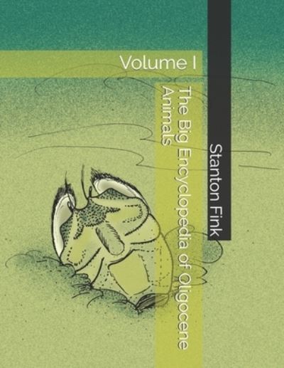 The Big Encyclopedia of Oligocene Animals - Stanton Fordice Fink V - Książki - Independently Published - 9798567391181 - 18 listopada 2020