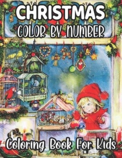 Christmas Color By Number Coloring Book For Kids - David Roberts - Books - Independently Published - 9798576508181 - December 4, 2020