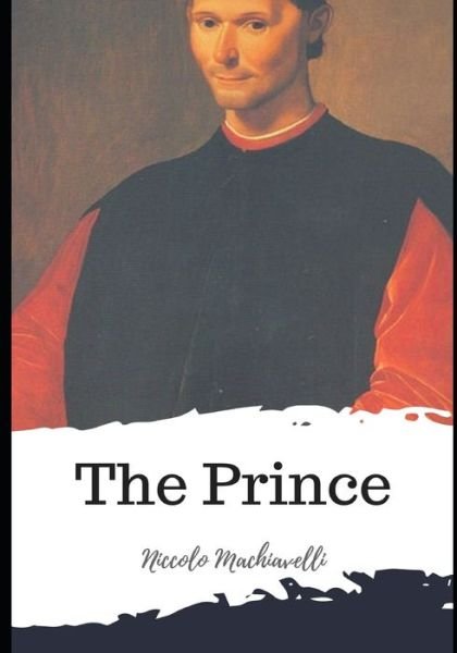 The Prince - Niccolo Machiavelli - Books - Independently Published - 9798598458181 - January 21, 2021