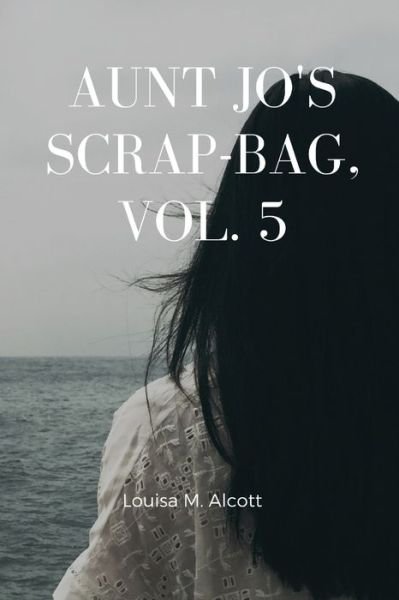 Cover for Louisa M Alcott · Aunt Jo's Scrap Bag Vol. 5 (Paperback Book) (2020)