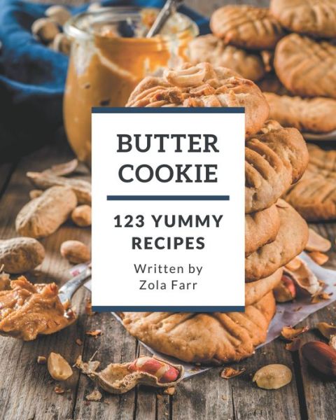 Cover for Zola Farr · 123 Yummy Butter Cookie Recipes (Paperback Book) (2020)