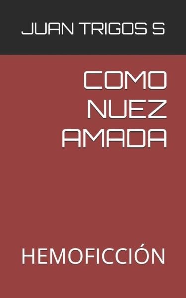 Cover for Juan Trigos S · Como Nuez Amada (Paperback Book) (2020)