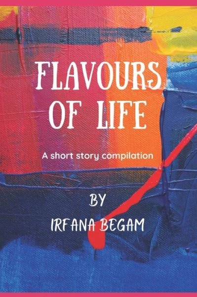 Cover for Irfana Begam · Flavours of Life (Paperback Book) (2020)