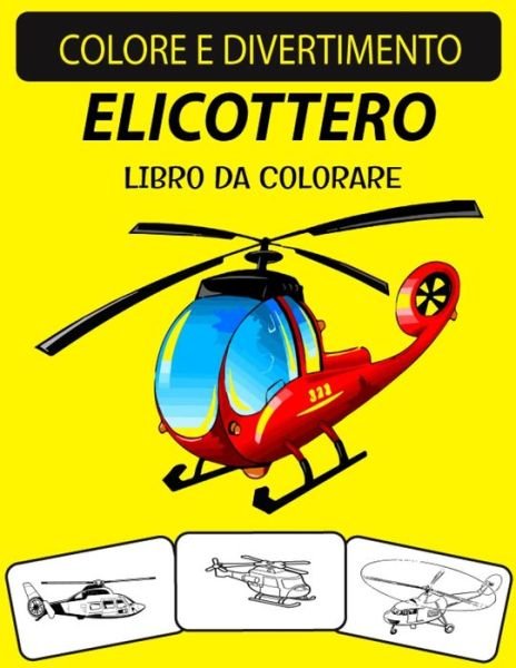 Elicottero Libro Da Colorare - Black Rose Press House - Bücher - Independently Published - 9798696369181 - 11. Oktober 2020