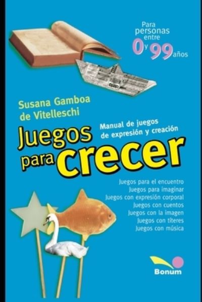 Cover for Susana Gamboa de Vitelleschi · Juegos para crecer: para personas entre 0 y 99 anos - Didactica y Arte Para Ninos - Infancia E Infantiles II - Los Mas Divertidos y Educativos Textos al R (Taschenbuch) (2020)