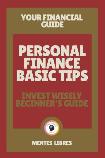 Cover for Mentes Libres · Personal Finance Basic Tips- Invest Wisely Beginner's Guide (Paperback Book) (2021)