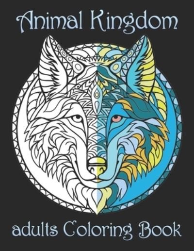 Animal Kingdom adults Coloring Book - Yo Noto - Libros - Independently Published - 9798734560181 - 7 de abril de 2021