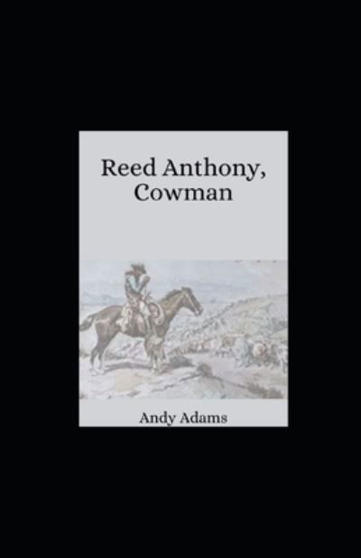 Reed Anthony, Cowman illustrated - Andy Adams - Books - Independently Published - 9798735493181 - April 9, 2021