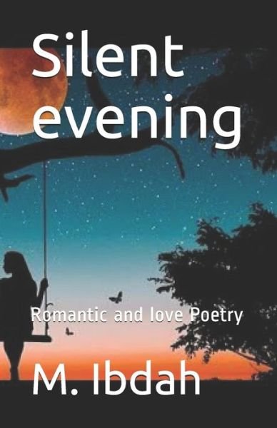 Silent evening: Romantic and love Poetry - M Ibdah - Books - Independently Published - 9798743285181 - April 23, 2021