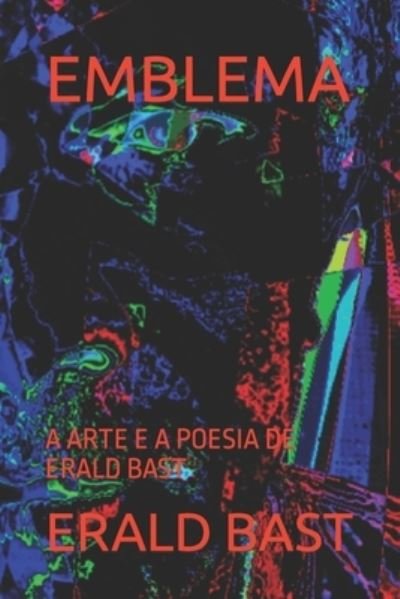 Cover for Bast Erald Bast · Emblema: a Arte E a Poesia De Erald Bast (Paperback Bog) (2022)