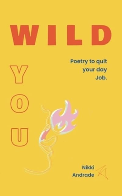 Cover for Nikki Andrade · Wild You: Poetry to Quit Your Day Job (Paperback Book) (2022)