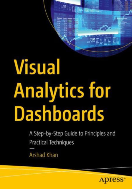 Cover for Arshad Khan · Visual Analytics for Dashboards: A Step-by-Step Guide to Principles and Practical Techniques (Paperback Book) (2024)
