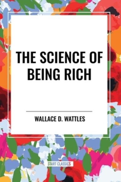 Cover for Wallace D Wattles · The Science of Being Rich (Paperback Book) (2024)