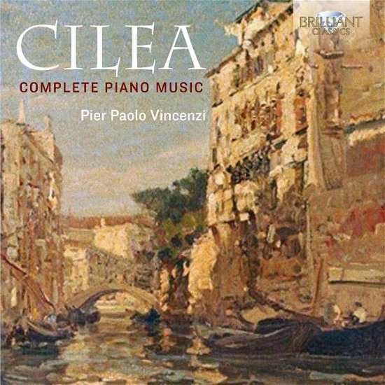 Complete Piano Music - F. Cilea - Muziek - BRILLIANT CLASSICS - 5028421953182 - 29 november 2016