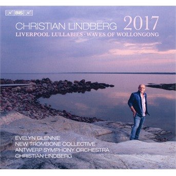 Christian Lindberg: 2017 - Liverpool Lullabies / Waves Of Wollongong - Glennie / Antwerp So / Lindberg - Music - BIS - 7318599924182 - January 8, 2021
