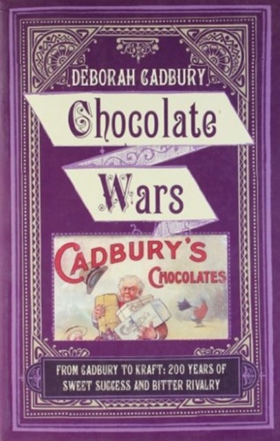Cover for Deborah Cadbury · Chocolate Wars: From Cadbury to Kraft: 200 Years of Sweet Success and Bitter Rivalry (Paperback Book) (2010)