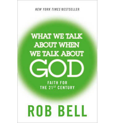 Cover for Rob Bell · What We Talk About When We Talk About God: Faith for the 21st Century (Paperback Book) (2014)