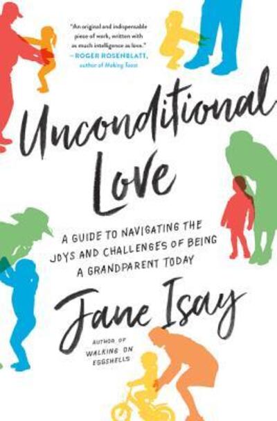 Cover for Jane Isay · Unconditional Love: A Guide to Navigating the Joys and Challenges of Being a Grandparent Today (Paperback Book) (2019)