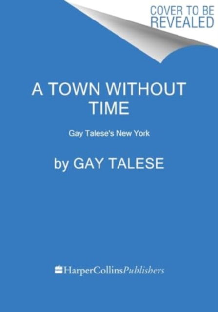 Cover for Gay Talese · A Town Without Time: Gay Talese's New York (Hardcover bog) (2025)