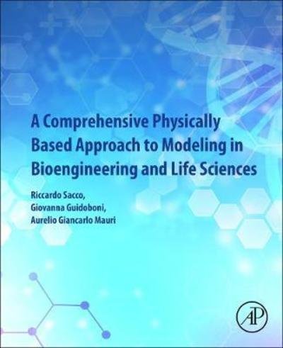 A Comprehensive Physically Based Approach to Modeling in Bioengineering and Life Sciences - Sacco, Riccardo (Associate Professor, Department of Mathematics, Politecnico di Milano, Italy) - Bøger - Elsevier Science Publishing Co Inc - 9780128125182 - 19. juli 2019