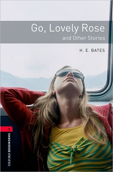 Cover for H. E. Bates · Oxford Bookworms Library: Level 3:: Go, Lovely Rose and Other Stories - Oxford Bookworms ELT (Paperback Book) (2008)
