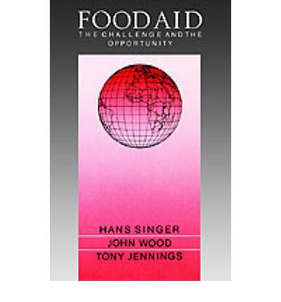 Cover for Singer, Hans (Professorial Fellow, Professorial Fellow, IDS, Sussex University) · Food Aid: The Challenge and the Opportunity (Paperback Book) (1987)