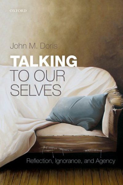 Talking to Our Selves: Reflection, Ignorance, and Agency - Doris, John M. (Washington University in St. Louis) - Books - Oxford University Press - 9780198805182 - June 1, 2017