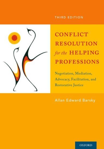 Cover for Barsky, Allan (Professor, Social Work, Professor, Social Work, Florida Atlantic University) · Conflict Resolution for the Helping Professions: Negotiation, Mediation, Advocacy, Facilitation, and Restorative Justice (Paperback Book) [3 Revised edition] (2017)