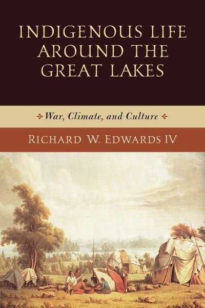 Cover for Richard W. Edwards · Indigenous Life around the Great Lakes: War, Climate, and Culture - Midwest Archaeological Perspectives (Paperback Book) (2020)