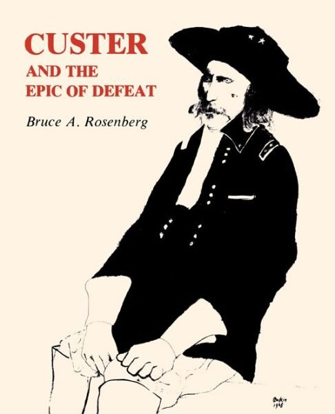 Cover for Bruce  A. Rosenberg · Custer and the Epic of Defeat (Paperback Book) (1974)