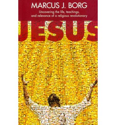 Cover for Marcus J. Borg · Jesus: Uncovering The Life, Teachings And Relevance Of A Religious Revolutionary (Paperback Book) (2011)