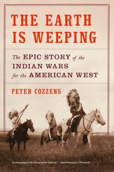 Cover for Peter Cozzens · The Earth Is Weeping: The Epic Story of the Indian Wars for the American West (Paperback Book) (2017)