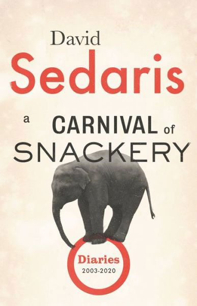 A Carnival of Snackery - David Sedaris - Kirjat - Back Bay Books - 9780316270182 - tiistai 4. lokakuuta 2022