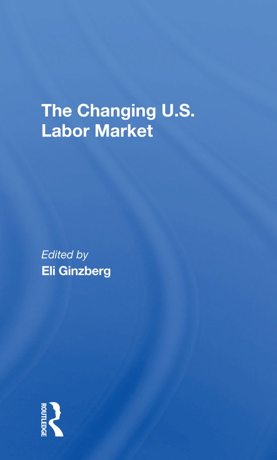 Cover for Eli Ginzberg · The Changing U.s. Labor Market (Paperback Book) (2021)