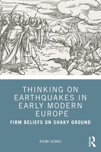 Cover for Rienk Vermij · Thinking on Earthquakes in Early Modern Europe: Firm Beliefs on Shaky Ground (Paperback Book) (2020)