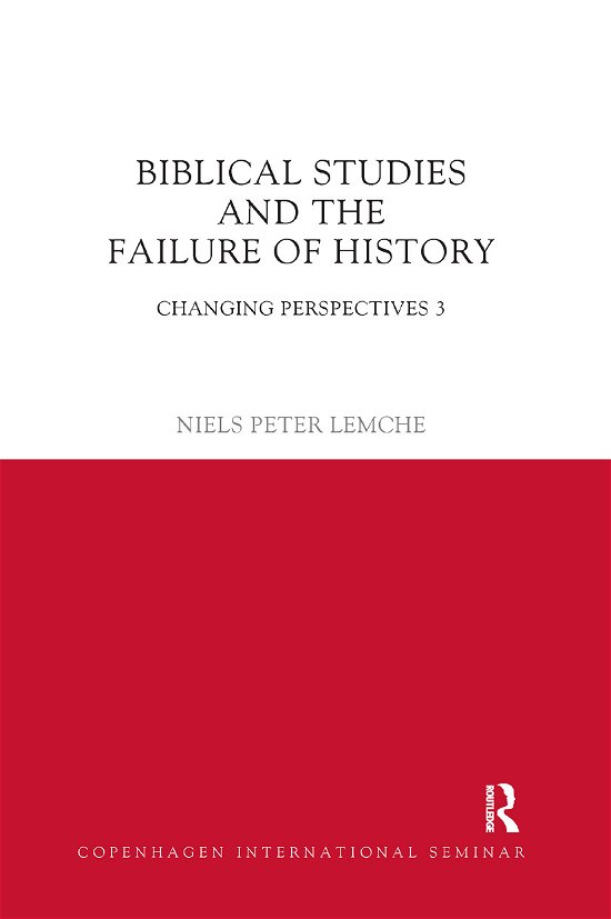 Cover for Niels Peter Lemche · Biblical Studies and the Failure of History: Changing Perspectives 3 - Copenhagen International Seminar (Paperback Bog) (2019)