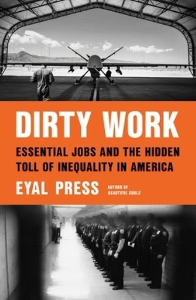 Cover for Eyal Press · Dirty Work: Essential Jobs and the Hidden Toll of Inequality in America (Inbunden Bok) (2021)