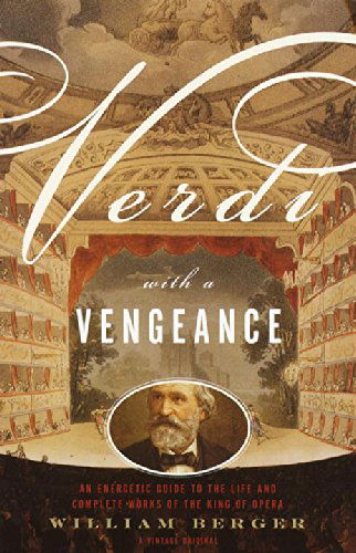 Cover for William Berger · Verdi with a Vengeance: an Energetic Guide to the Life and Complete Works of the King of Opera (Paperback Book) [1st edition] (2000)