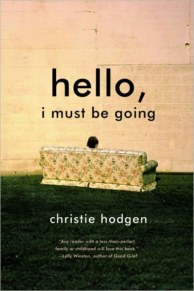 Cover for Hodgen, Christie (University of Missouri-Kansas City) · Hello, I Must Be Going: A Novel (Paperback Book) (2007)