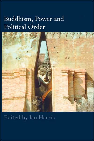 Cover for Ian Harris · Buddhism, Power and Political Order - Routledge Critical Studies in Buddhism (Gebundenes Buch) (2007)