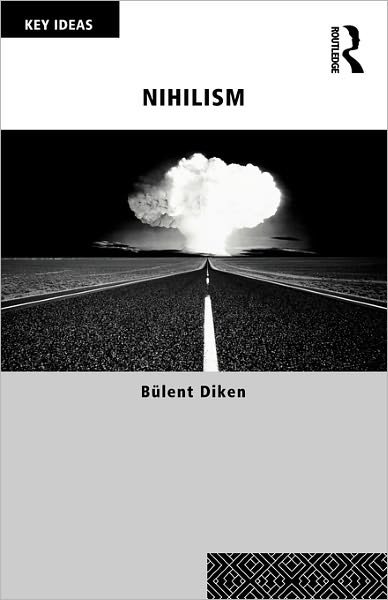 Cover for Diken, Bulent (Lancaster University, UK) · Nihilism - Key Ideas (Paperback Book) (2008)