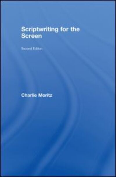 Cover for Moritz, Charlie (Manchester Metropolitan University, UK) · Scriptwriting for the Screen (Hardcover Book) (2008)